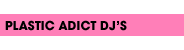 Plastic Adict dj's